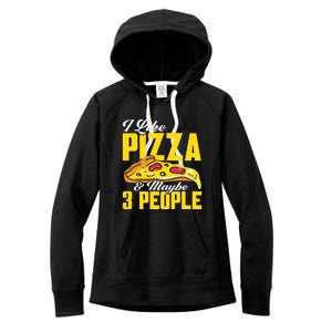 Pizza Making I Like Pizza And Maybe 3 People Pizza Lover Gift Women's Fleece Hoodie