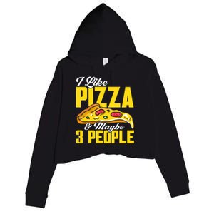 Pizza Making I Like Pizza And Maybe 3 People Pizza Lover Gift Crop Fleece Hoodie