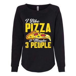 Pizza Making I Like Pizza And Maybe 3 People Pizza Lover Gift Womens California Wash Sweatshirt