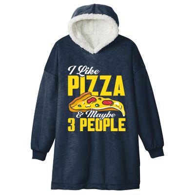 Pizza Making I Like Pizza And Maybe 3 People Pizza Lover Gift Hooded Wearable Blanket