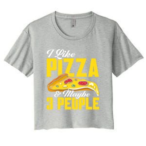 Pizza Making I Like Pizza And Maybe 3 People Pizza Lover Gift Women's Crop Top Tee