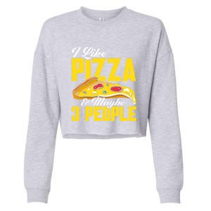 Pizza Making I Like Pizza And Maybe 3 People Pizza Lover Gift Cropped Pullover Crew