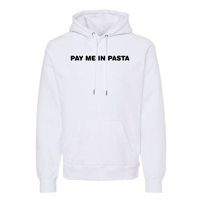 Pay Me In Pasta Premium Hoodie