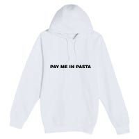 Pay Me In Pasta Premium Pullover Hoodie