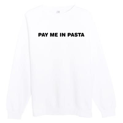 Pay Me In Pasta Premium Crewneck Sweatshirt