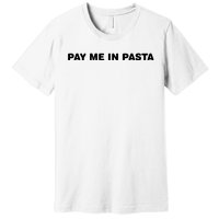 Pay Me In Pasta Premium T-Shirt