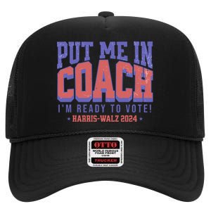 Put Me In Coach IM Ready To Vote Harris Walz 204 High Crown Mesh Back Trucker Hat