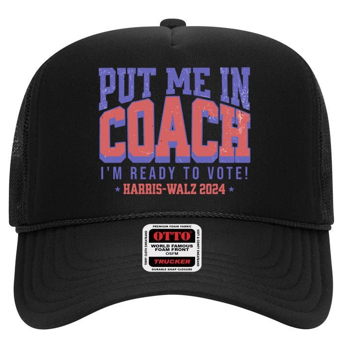 Put Me In Coach IM Ready To Vote Harris Walz 204 High Crown Mesh Back Trucker Hat