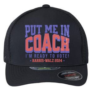 Put Me In Coach IM Ready To Vote Harris Walz 204 Flexfit Unipanel Trucker Cap