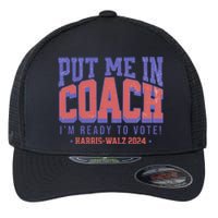 Put Me In Coach IM Ready To Vote Harris Walz 204 Flexfit Unipanel Trucker Cap