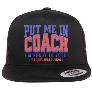 Put Me In Coach IM Ready To Vote Harris Walz 204 Flat Bill Trucker Hat