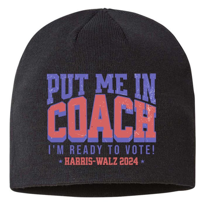 Put Me In Coach IM Ready To Vote Harris Walz 204 Sustainable Beanie