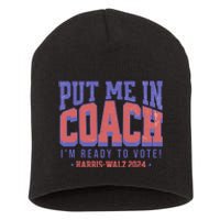 Put Me In Coach IM Ready To Vote Harris Walz 204 Short Acrylic Beanie