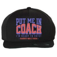 Put Me In Coach IM Ready To Vote Harris Walz 204 Wool Snapback Cap