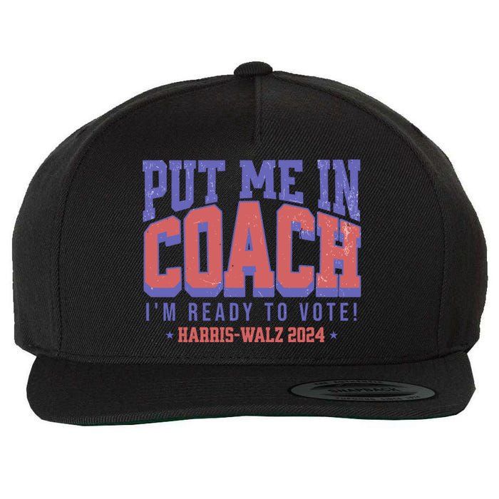 Put Me In Coach IM Ready To Vote Harris Walz 204 Wool Snapback Cap