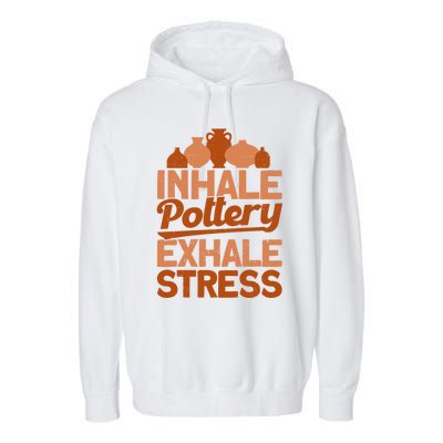 Pottery Makers Inhale Pottery Exhale Stress Pottery Clay Gift Garment-Dyed Fleece Hoodie