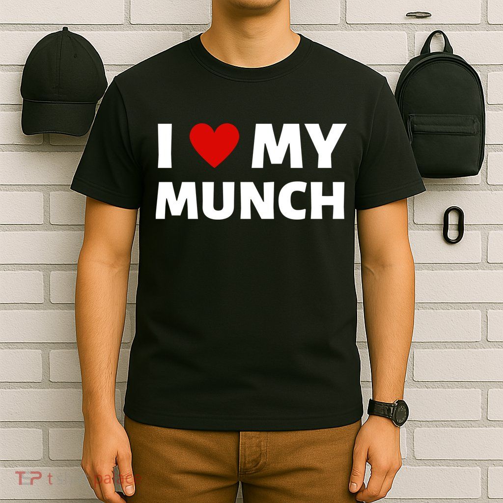 Proud Munch I Love My Munch I Heart My Munch T-Shirt