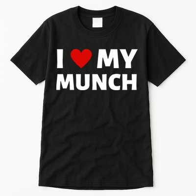 Proud Munch I Love My Munch I Heart My Munch Tall T-Shirt