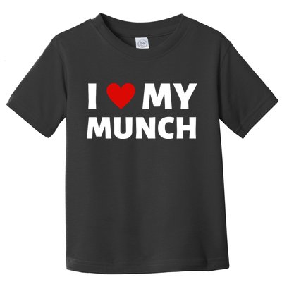 Proud Munch I Love My Munch I Heart My Munch Toddler T-Shirt