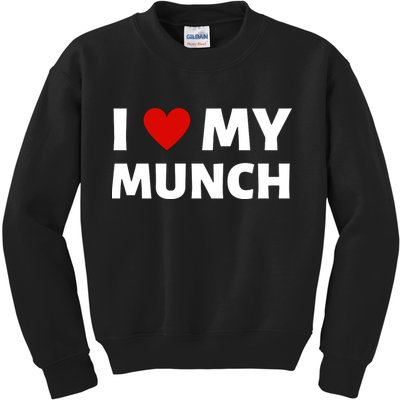 Proud Munch I Love My Munch I Heart My Munch Kids Sweatshirt
