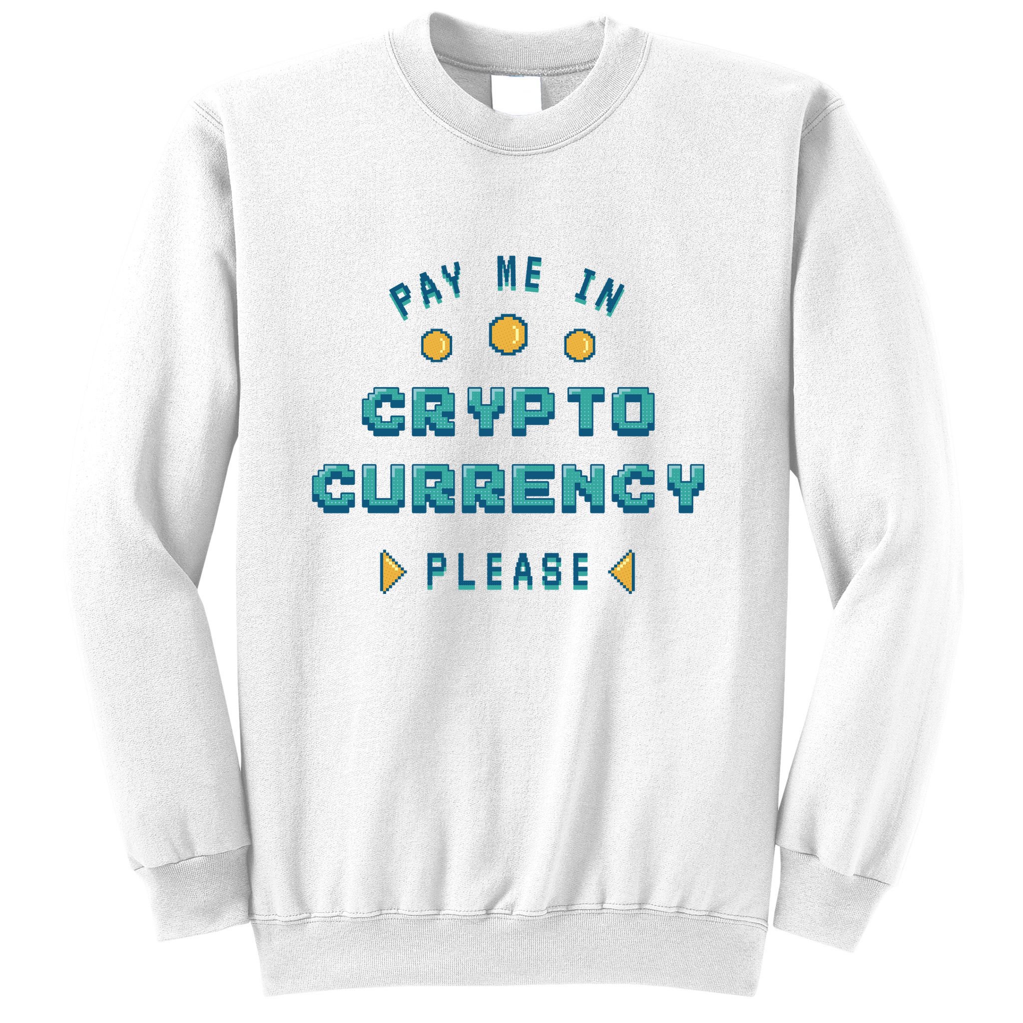 Pay Me In Crypto Currency Please Sweatshirt