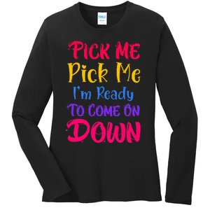 Pick Me Im Ready To Come On Down Ladies Long Sleeve Shirt