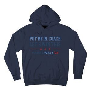 Put Me In Coach Let’S Win This Kamala Harris Walz Waltz 2024 Tall Hoodie