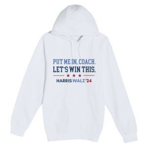 Put Me In Coach Let’S Win This Kamala Harris Walz Waltz 2024 Premium Pullover Hoodie