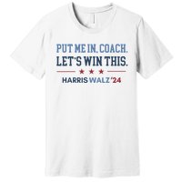 Put Me In Coach Let’S Win This Kamala Harris Walz Waltz 2024 Premium T-Shirt