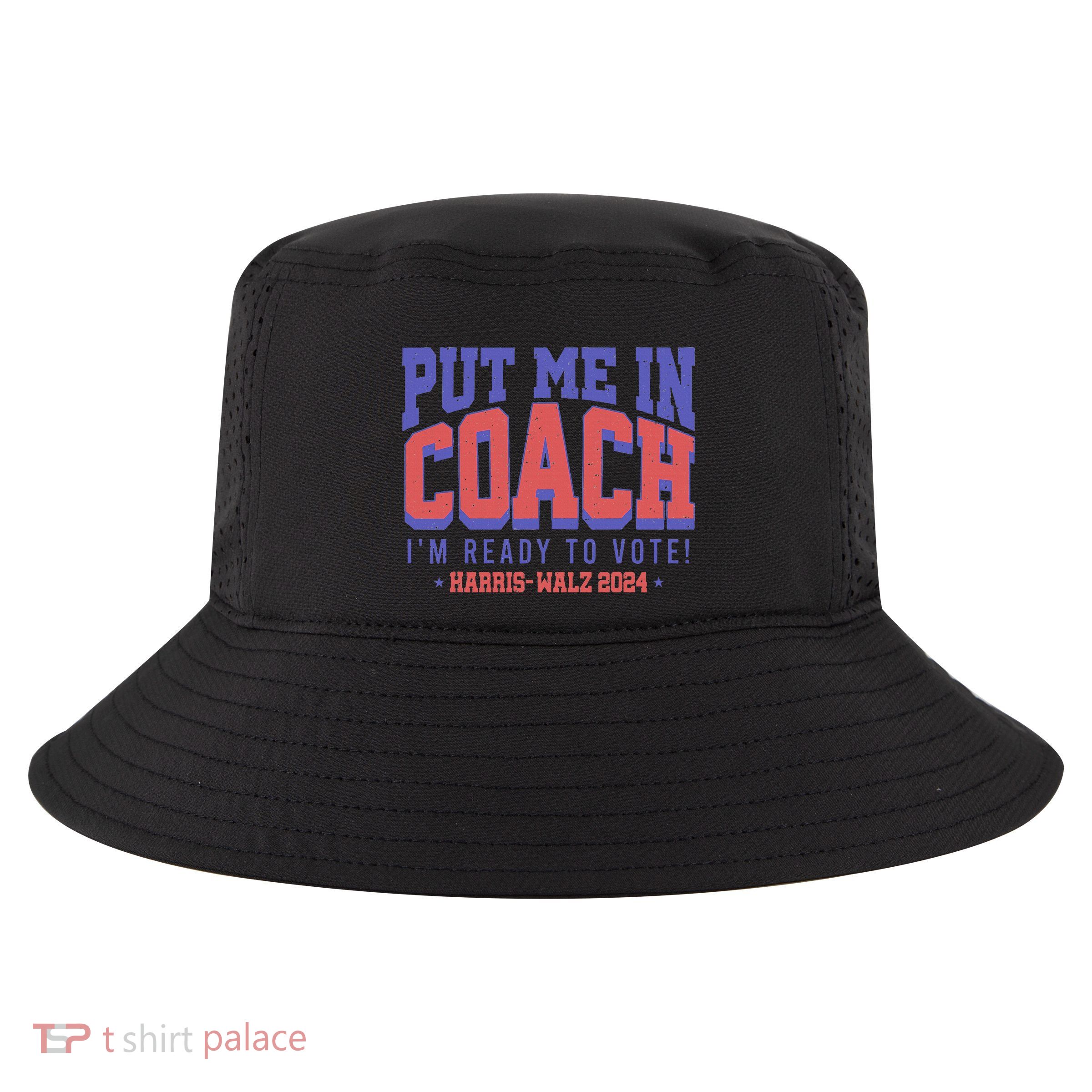 Put Me In Coach IM Ready To Vote! Funny Appreal Cool Comfort Performance Bucket Hat