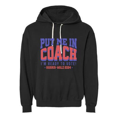 Put Me In Coach IM Ready To Vote! Funny Appreal Garment-Dyed Fleece Hoodie