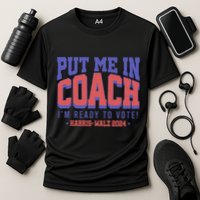Put Me In Coach IM Ready To Vote! Funny Appreal Performance Shirt