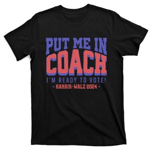 Put Me In Coach IM Ready To Vote! Funny Appreal T-Shirt