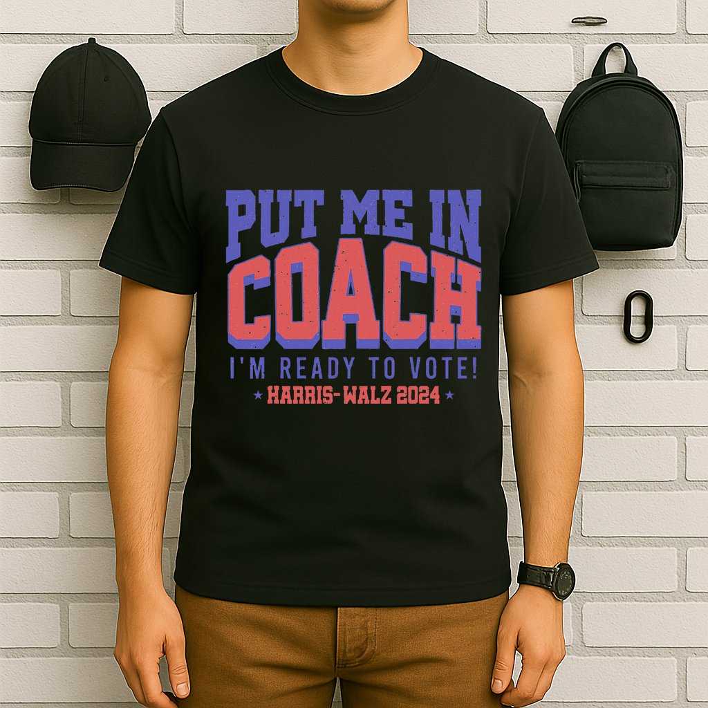 Put Me In Coach IM Ready To Vote! Funny Appreal T-Shirt