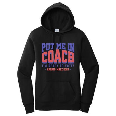 Put Me In Coach IM Ready To Vote! Funny Appreal Women's Pullover Hoodie