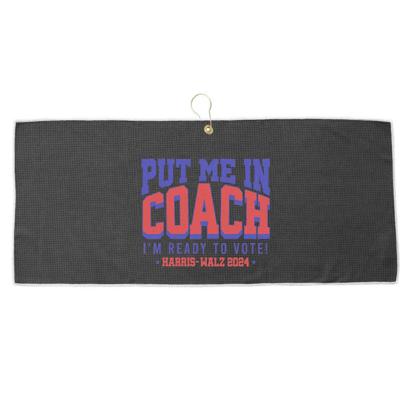 Put Me In Coach IM Ready To Vote! Funny Appreal Large Microfiber Waffle Golf Towel