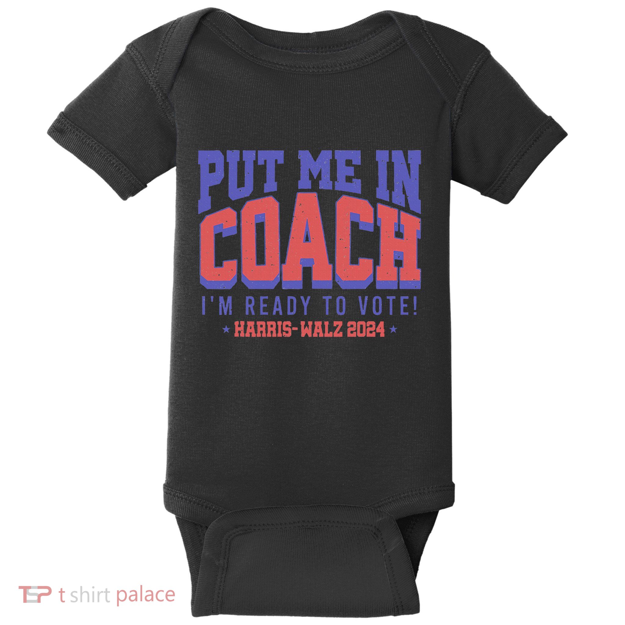 Put Me In Coach IM Ready To Vote! Funny Appreal Baby Bodysuit