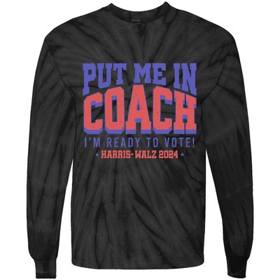 Put Me In Coach IM Ready To Vote! Funny Appreal Tie-Dye Long Sleeve Shirt