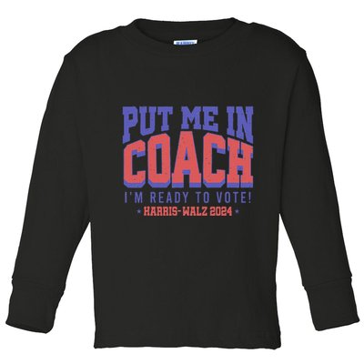 Put Me In Coach IM Ready To Vote! Funny Appreal Toddler Long Sleeve Shirt