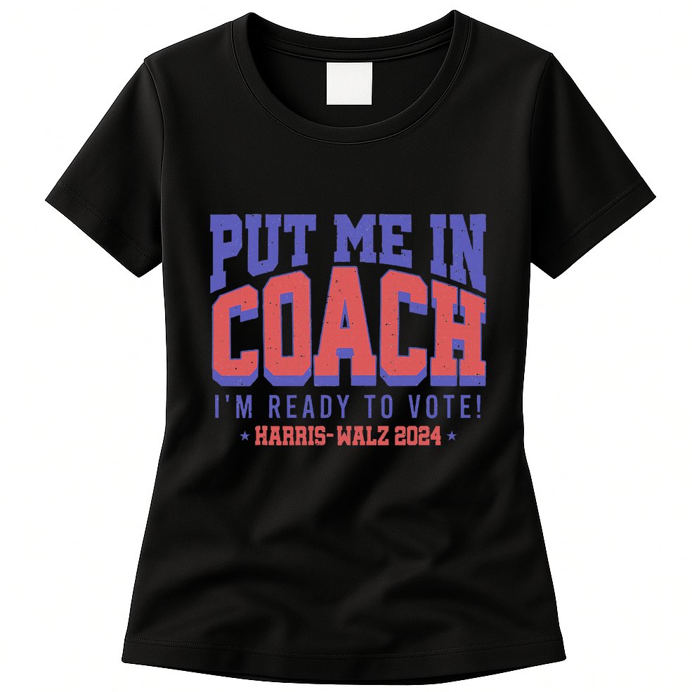 Put Me In Coach IM Ready To Vote! Funny Appreal Womens T-Shirt