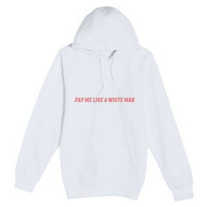 Pay Me Like A White Man Premium Pullover Hoodie