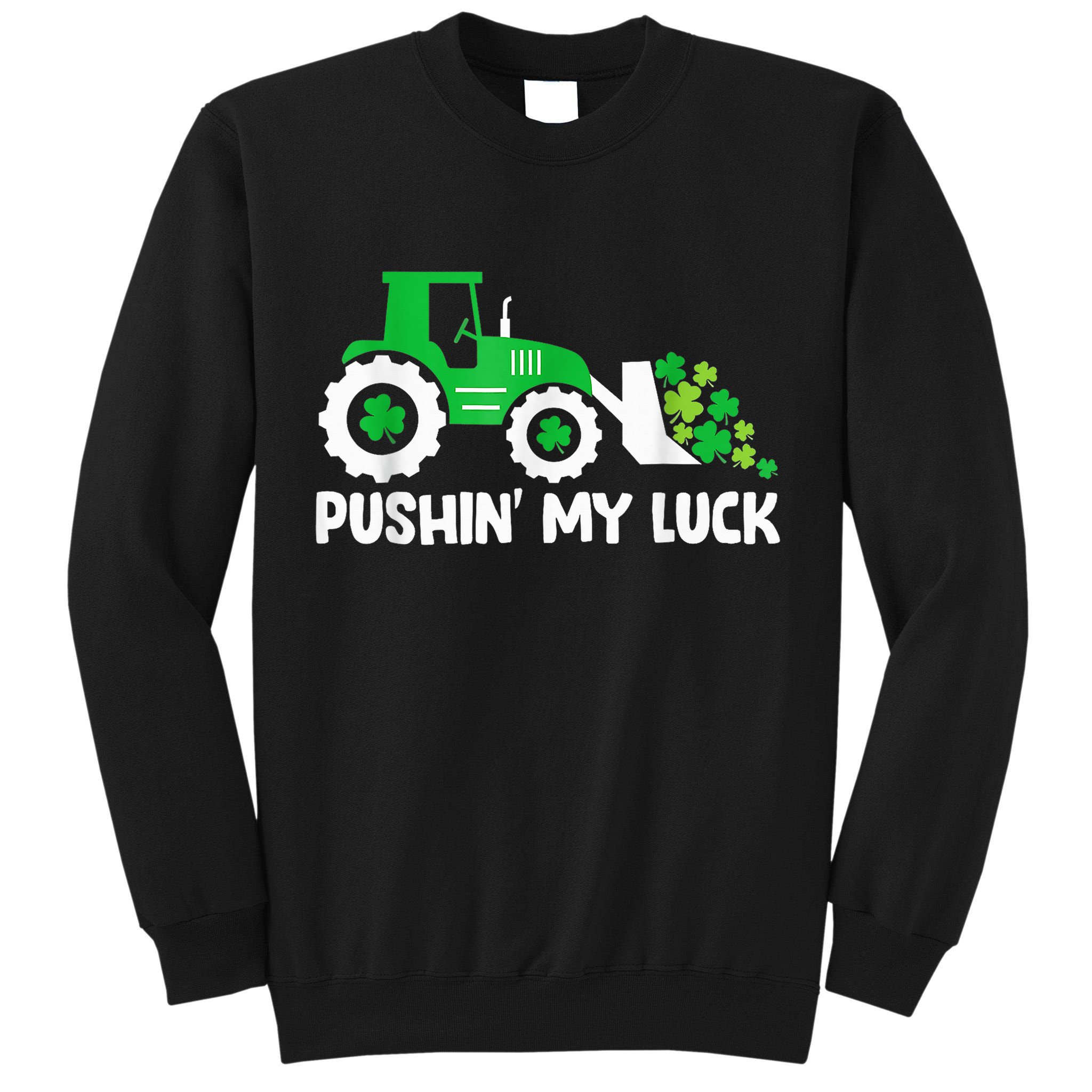 Pushing My Luck Tractor Truck St Patricks Day Tall Sweatshirt