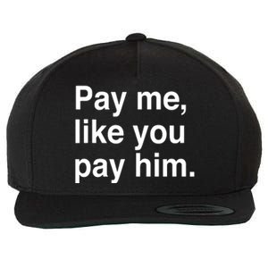 Pay Me Like You Pay Him International Wool Snapback Cap