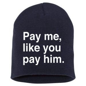 Pay Me Like You Pay Him International Short Acrylic Beanie