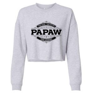 Papaw Myth Legend Father Dad Uncle Gift Idea Gift Cropped Pullover Crew