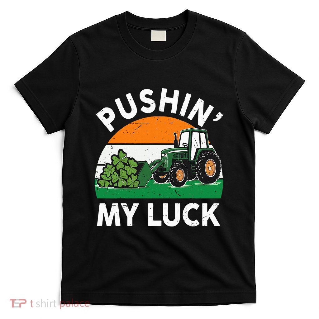 Pushing My Luck Tractor Funny St Patrick Day Boy Dad T-Shirt