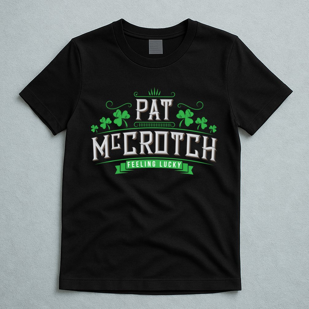 Pat Mccrotch Luck Of The Irish Funny St Patricks Day T-Shirt