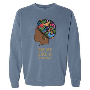 Pay Me Like A White Equality Gift Equal Rights Gift Garment-Dyed Sweatshirt