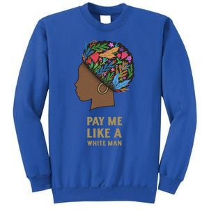 Pay Me Like A White Equality Gift Equal Rights Gift Sweatshirt