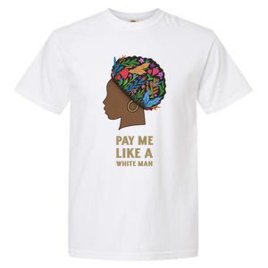 Pay Me Like A White Equality Gift Equal Rights Gift Garment-Dyed Heavyweight T-Shirt